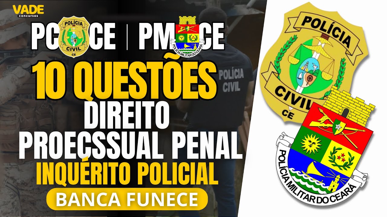 CONCURSO PMCE - 10 QUESTÕES | DIREITO PROCESSUAL PENAL - INQUÉRITO POLICIAL - BANCA FUNECE