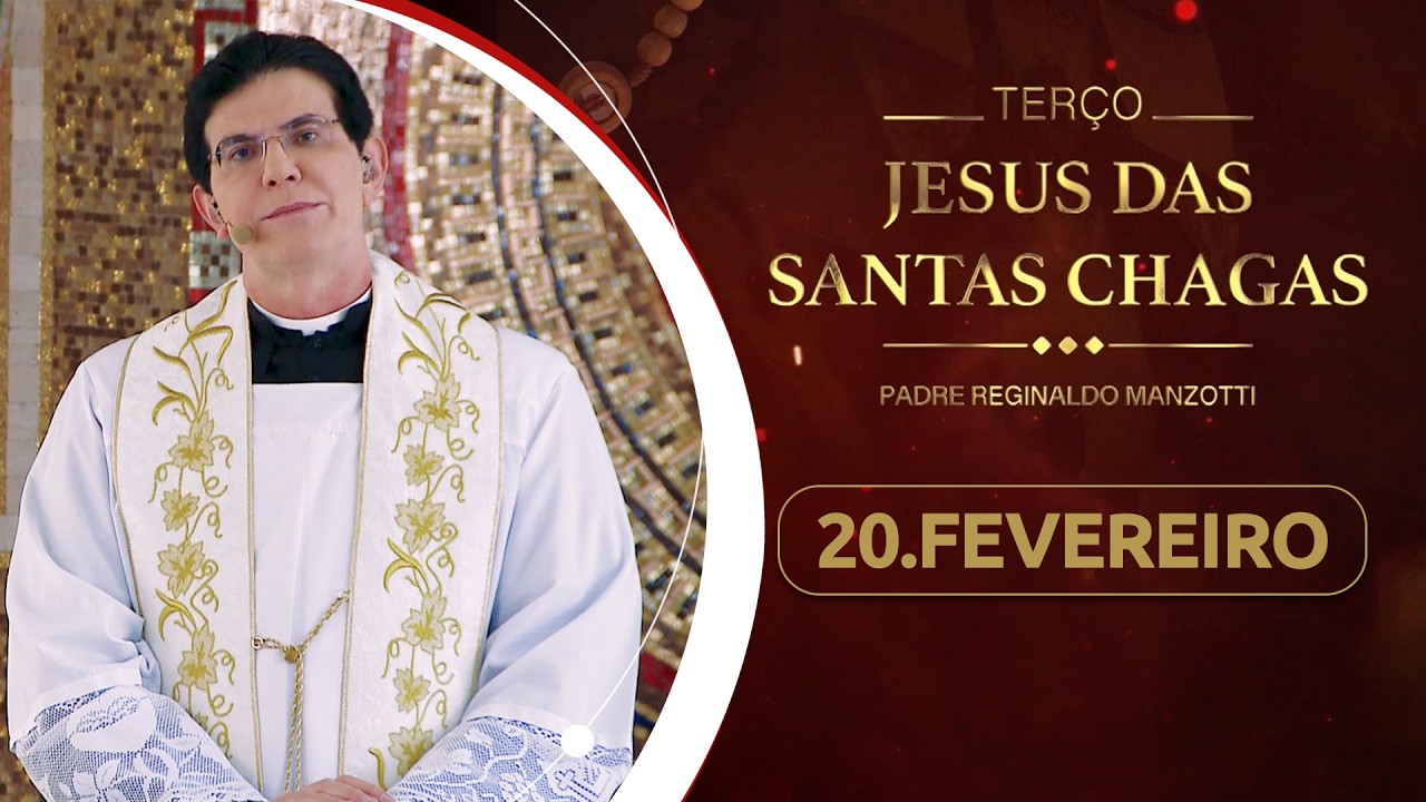 Terço e 8° dia da Novena de Jesus das Santas Chagas | 20/02/26