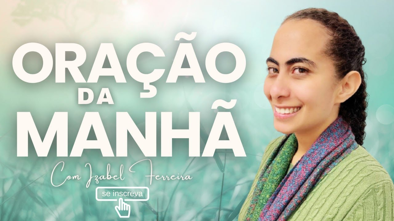 12/07/2025 - ORAÇÃO DA MANHÃ - IZABEL FERREIRA