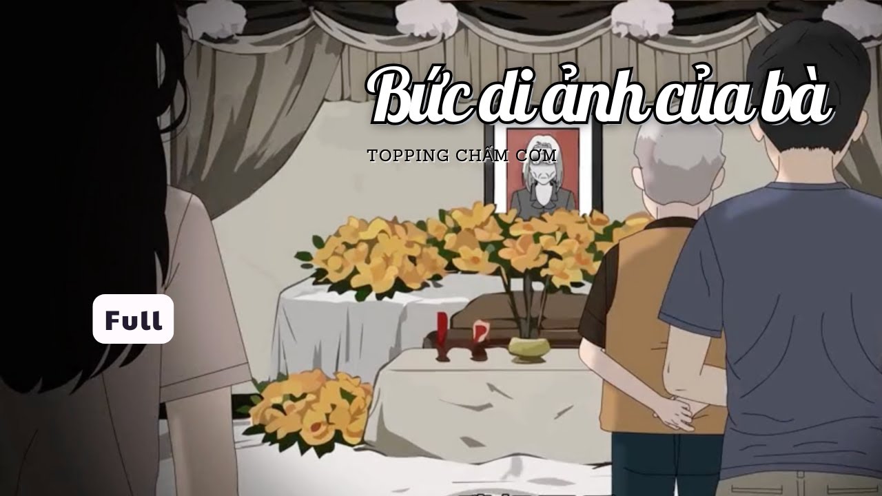 (Full) Bức di ảnh của bà | Topping Chấm Cơm