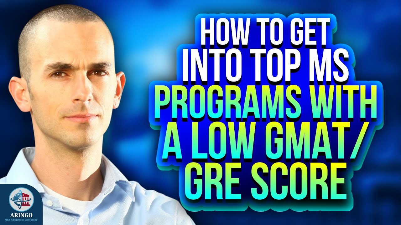 How To Get Into Top MS Programs With A Low GMAT/GRE Score | ARINGO.com