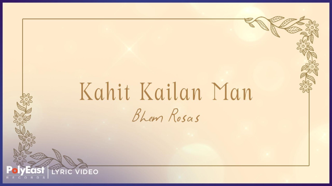 Bhem Rosas - Kahit Kailan Man | Lyric Video