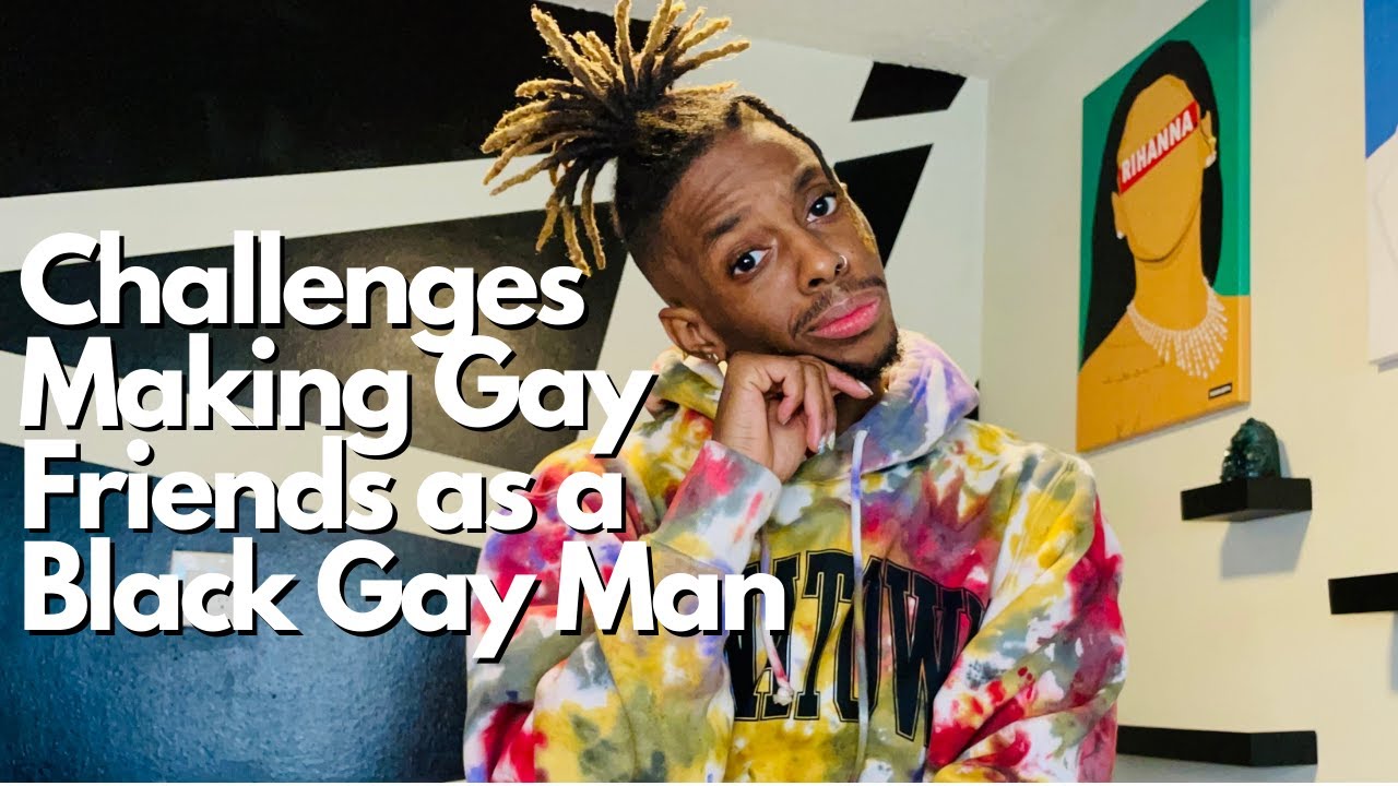 The Challenges of Making Gay Friends as a Black Gay Man
