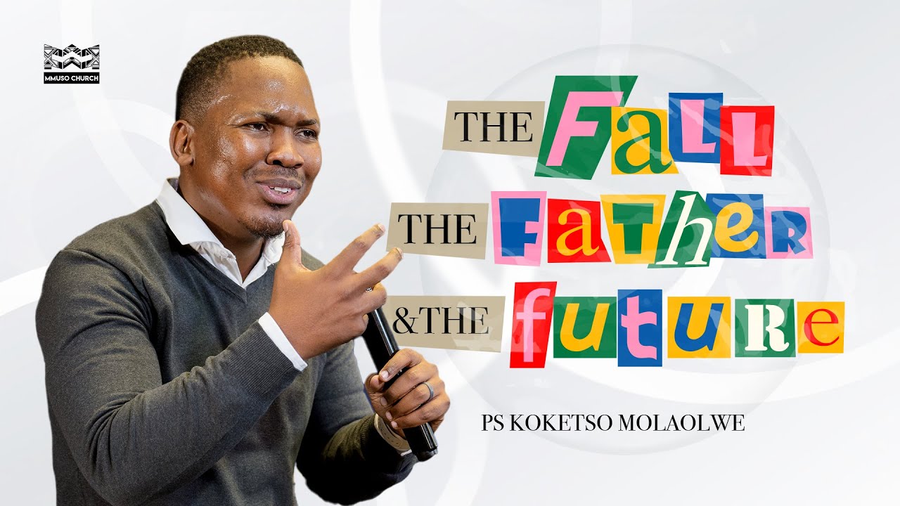 WHOLE // The Fall,  The Father, The Future // Ps Koketso Molaolwe