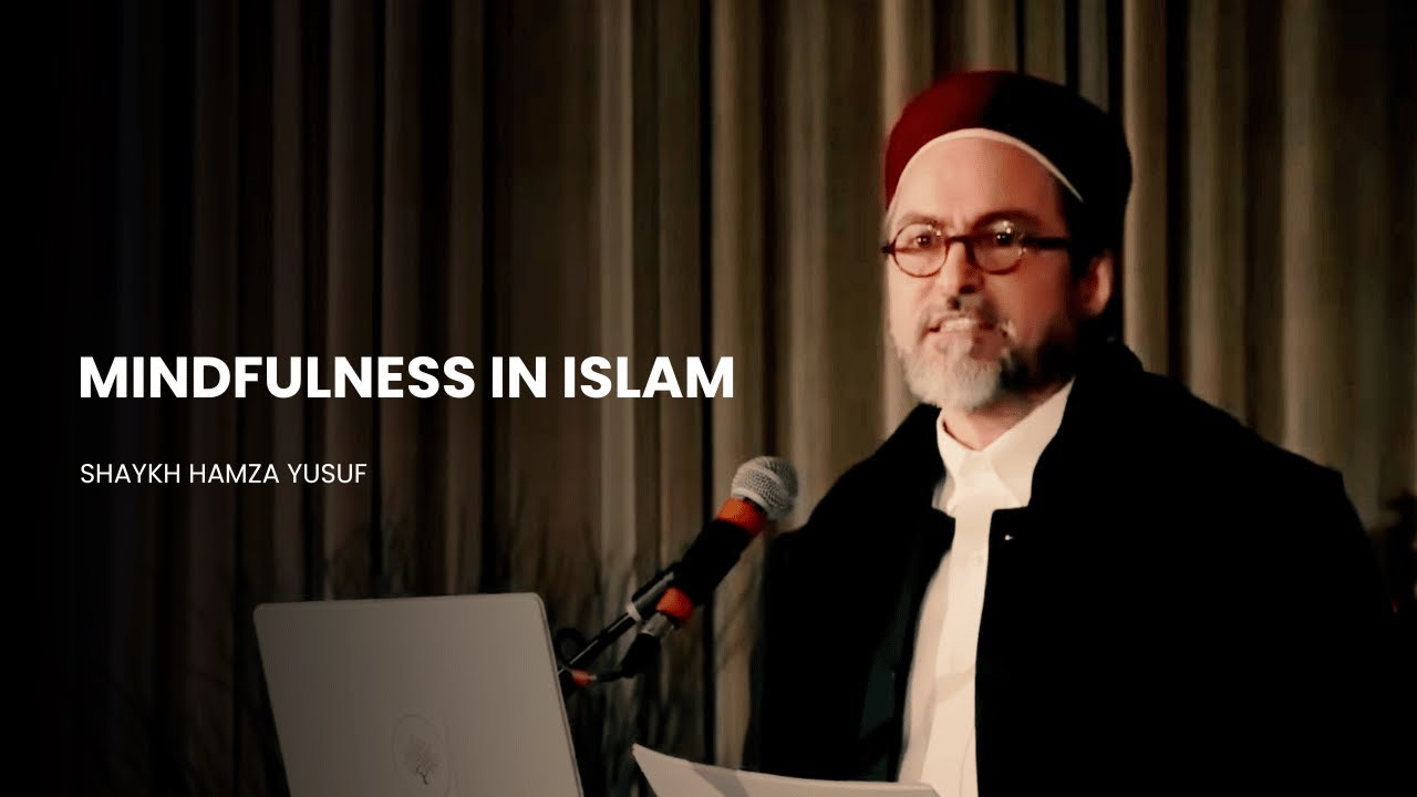 &ldquo;Mindfulness in Islam Explained &mdash; Powerful Insights by Shaykh Hamza Yusuf