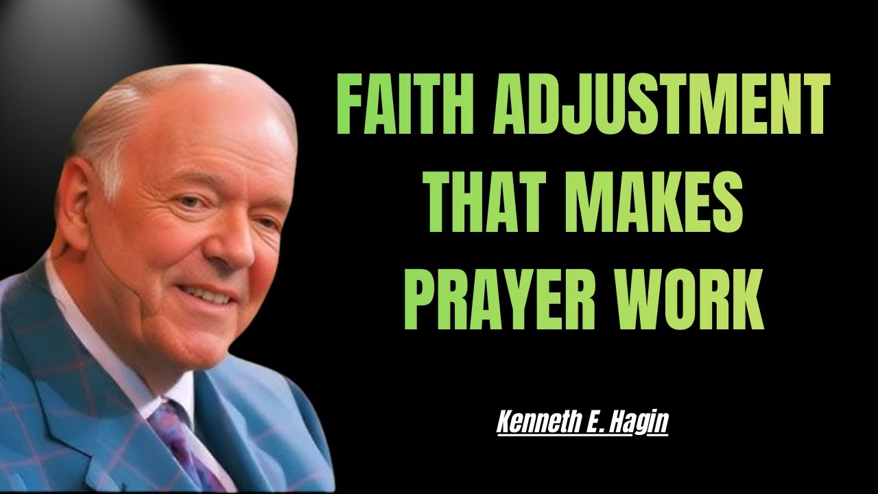 The Faith Adjustment That Makes Every Prayer Work - Kenneth E. Hagin