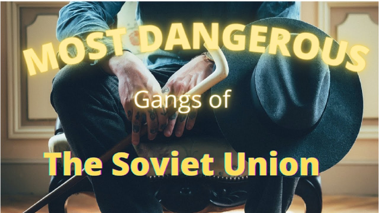 Most Dangerous gangs of the Soviet Union