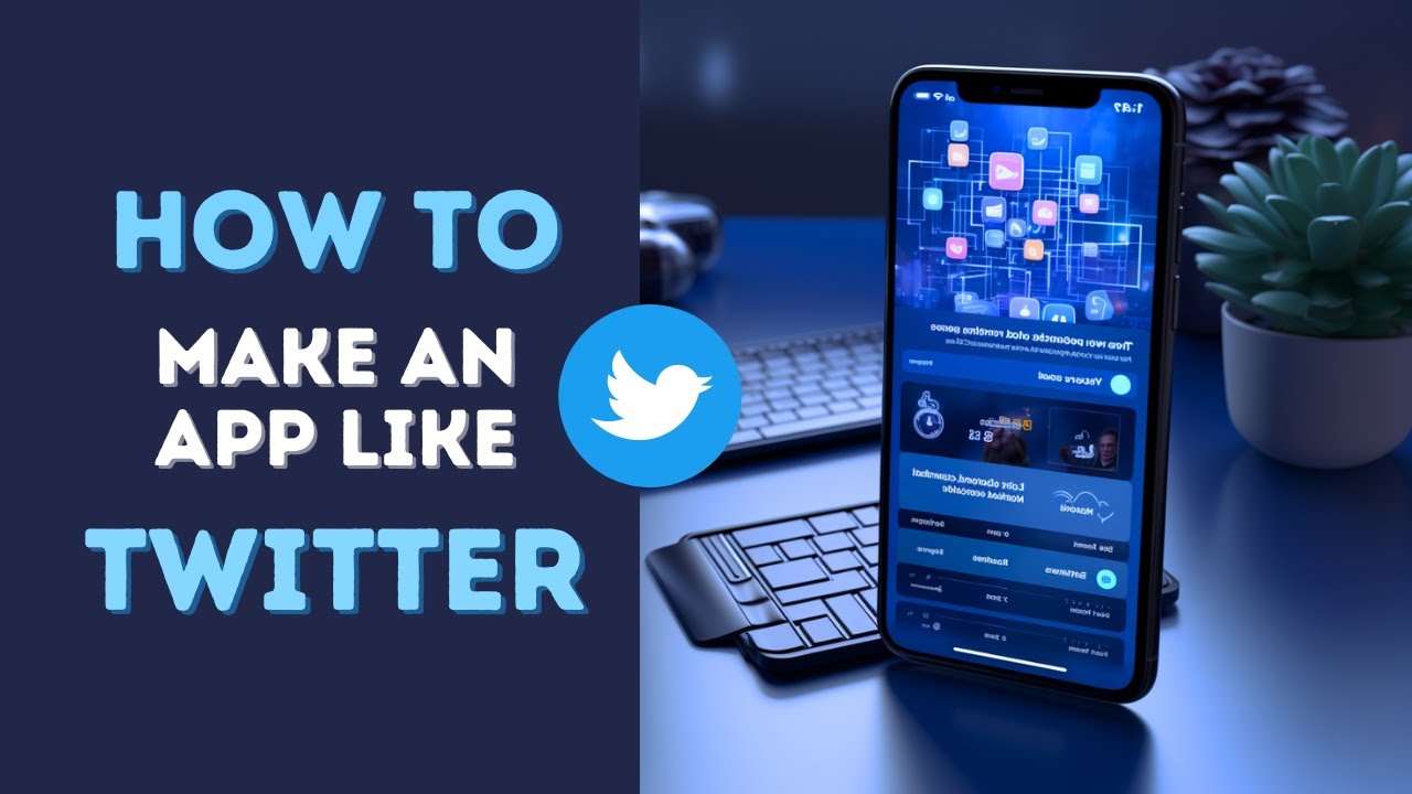 How to Make an App like Twitter: A Comprehensive Guide