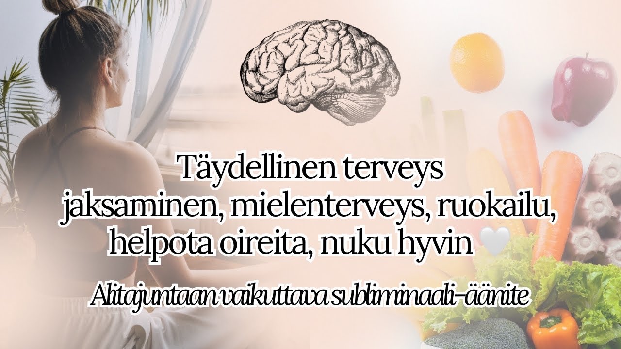 ✨ T&Auml;YDELLINEN TERVEYS ✨🥕🤸🏼&zwj;♀️🧘&zwj;♀️🧠🧬🤍 Subliminaali-&auml;&auml;nite 🧠🧬🤍