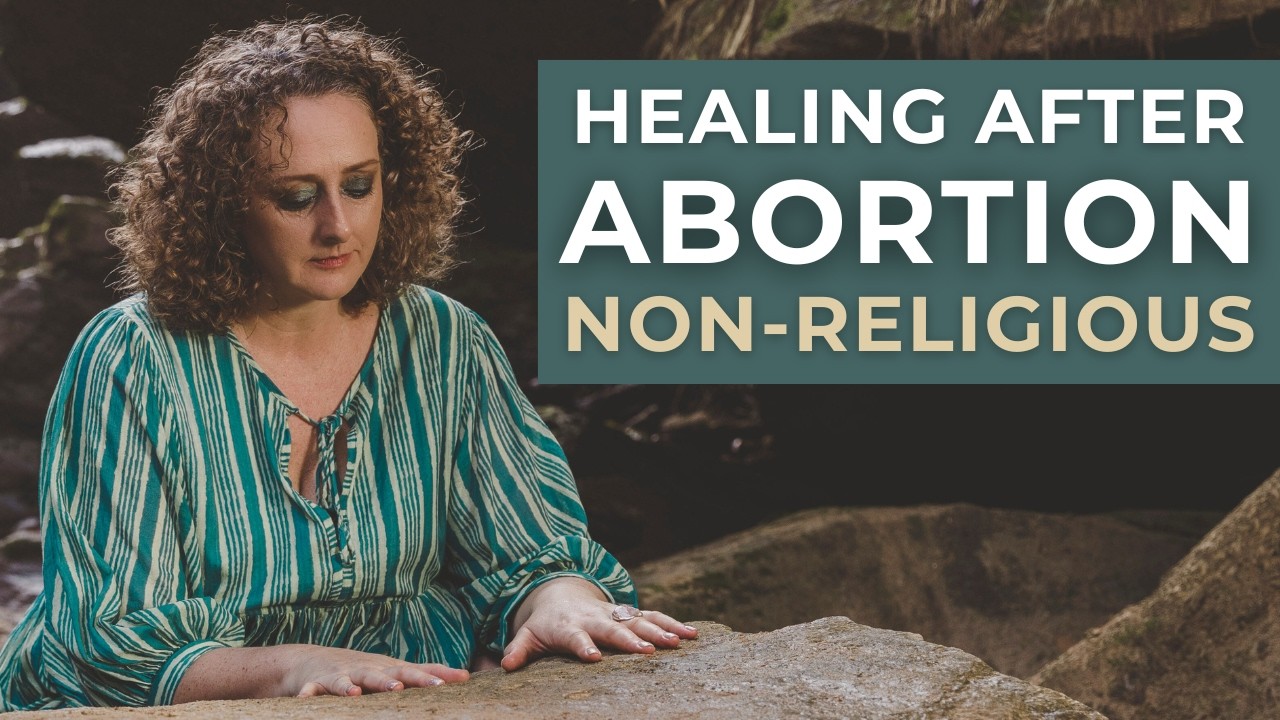 How to Heal After an Abortion (Non-Religious Support)