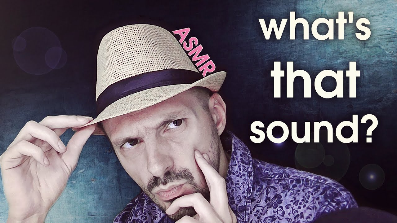 ASMR. What's That Sound?