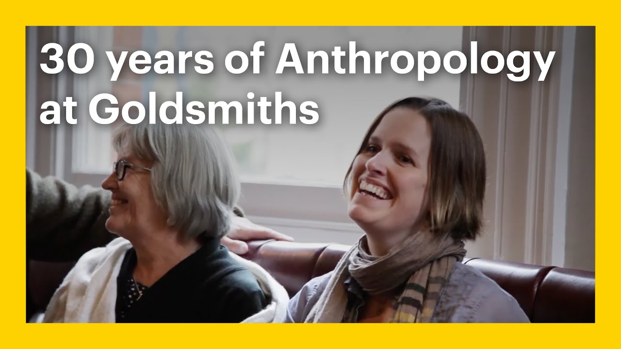 30 years of Anthropology at Goldsmiths