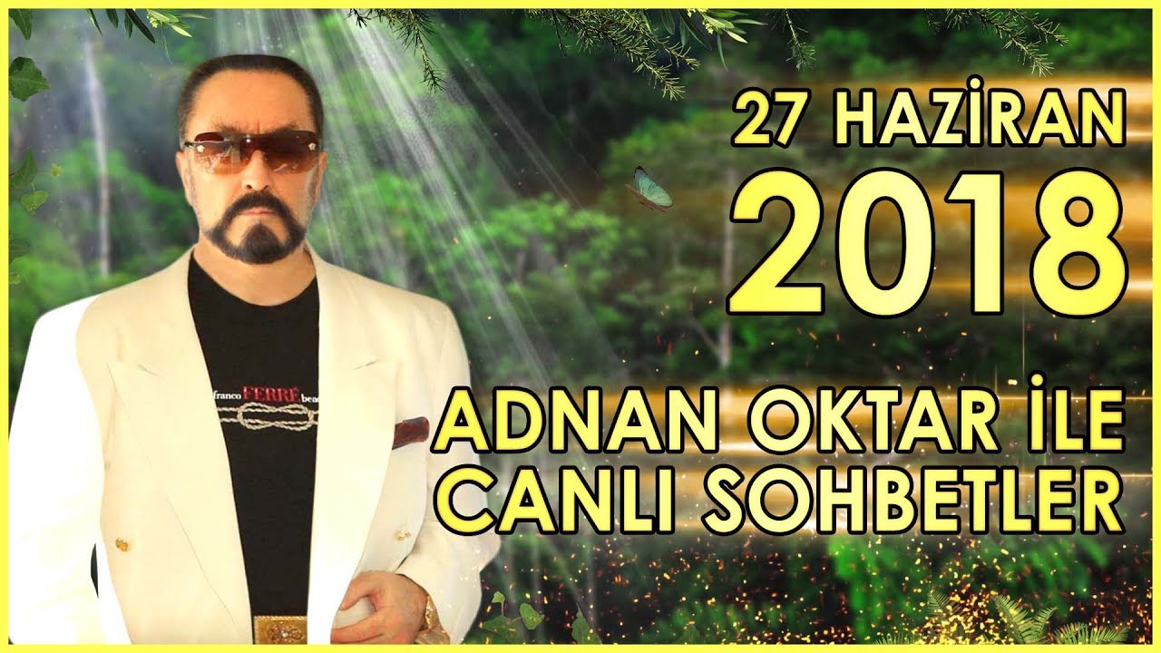 Adnan Oktar ile Sohbet Programı 27 Haziran 2018