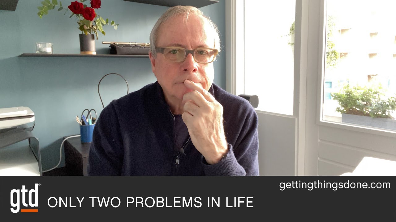 Only Two Problems in Life | GTD®
