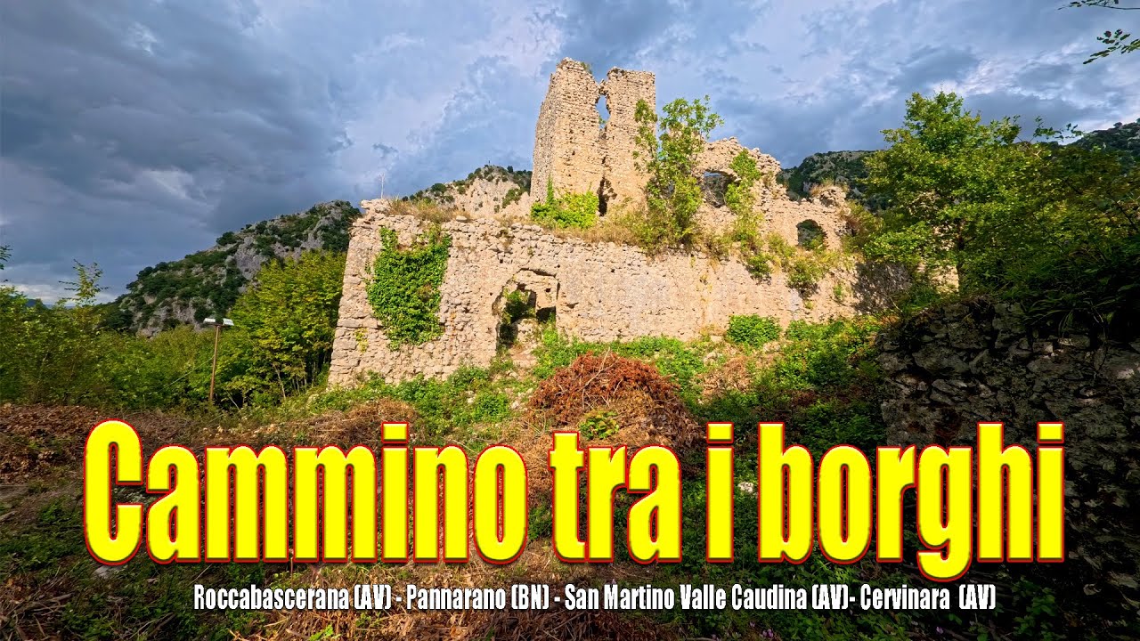 Cammino tra i Borghi - ROCCABASCERANA - PANNARANO- S.M. VALLE CAUDINA- CERVINARA- #CAMPANIA #ITALY
