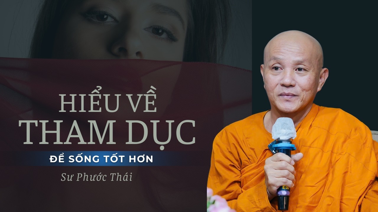 Hiểu về THAM DỤC để sống tốt hơn - Sư Phước Thái (12.03.2026)