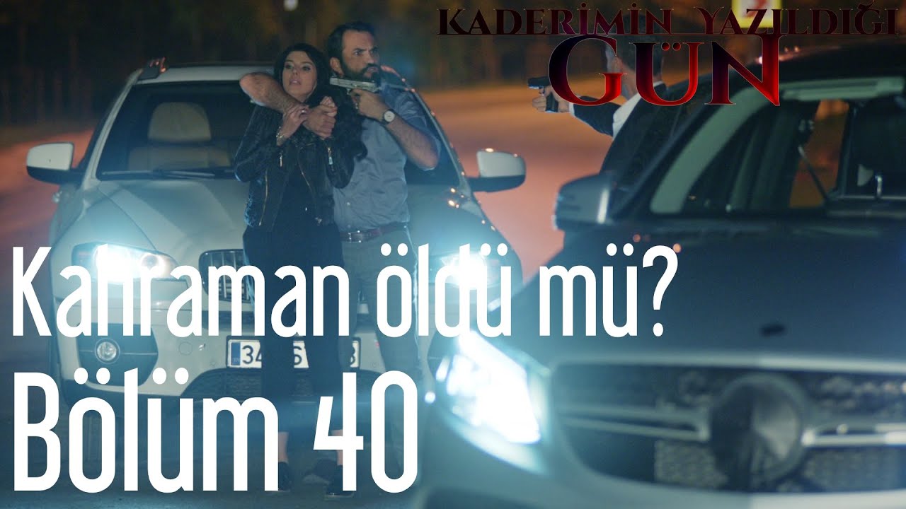 Kaderimin Yazıldığı Gün 40. Bölüm - Kahraman Öldü Mü?