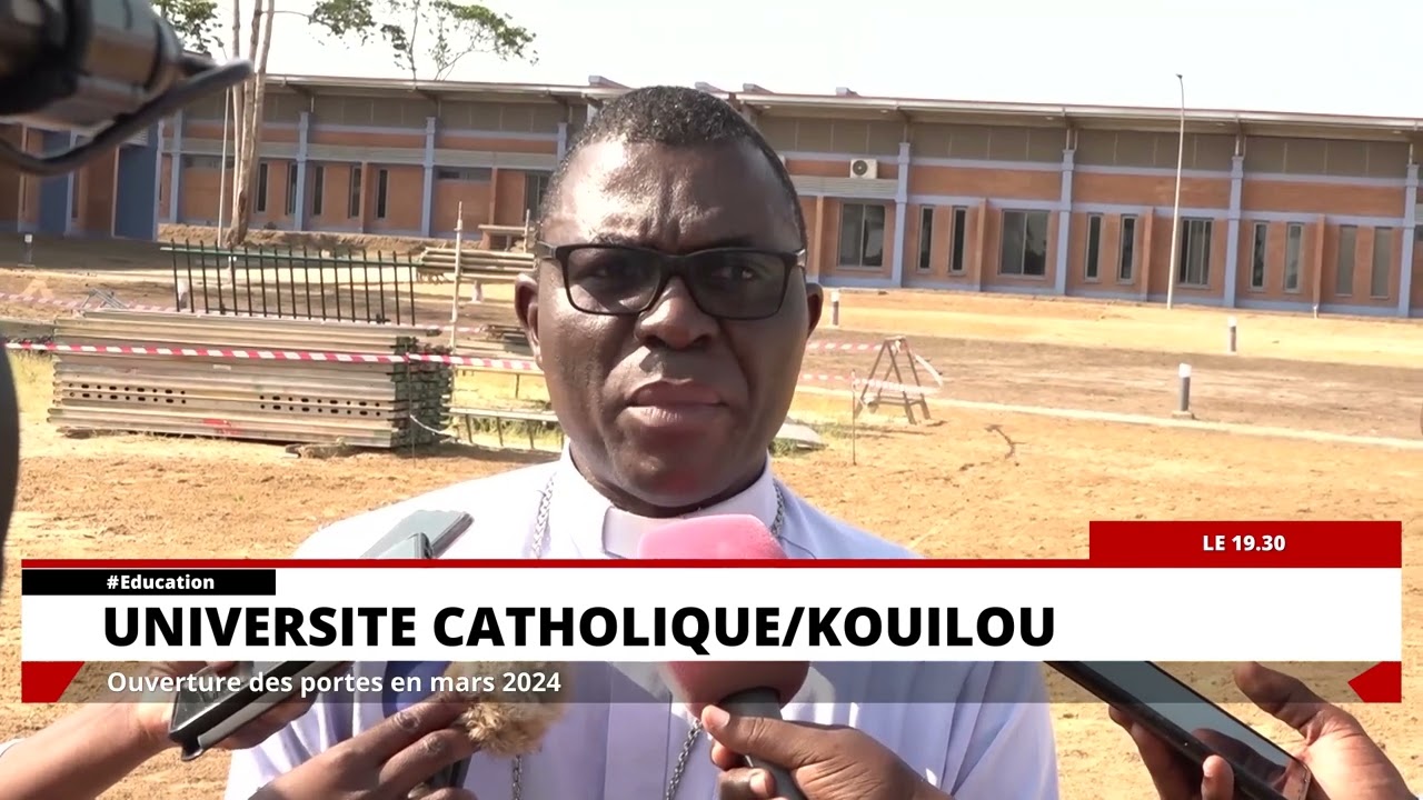 UNIVERSITÉ CATHOLIQUE/KOUILOU : OUVERTURE DES PORTES EN MARS 2024