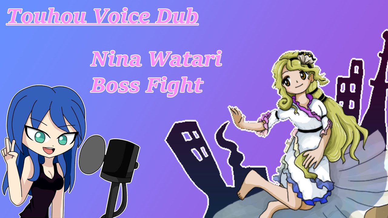 [Touhou Voice Dub] Nina Watari Boss Fight