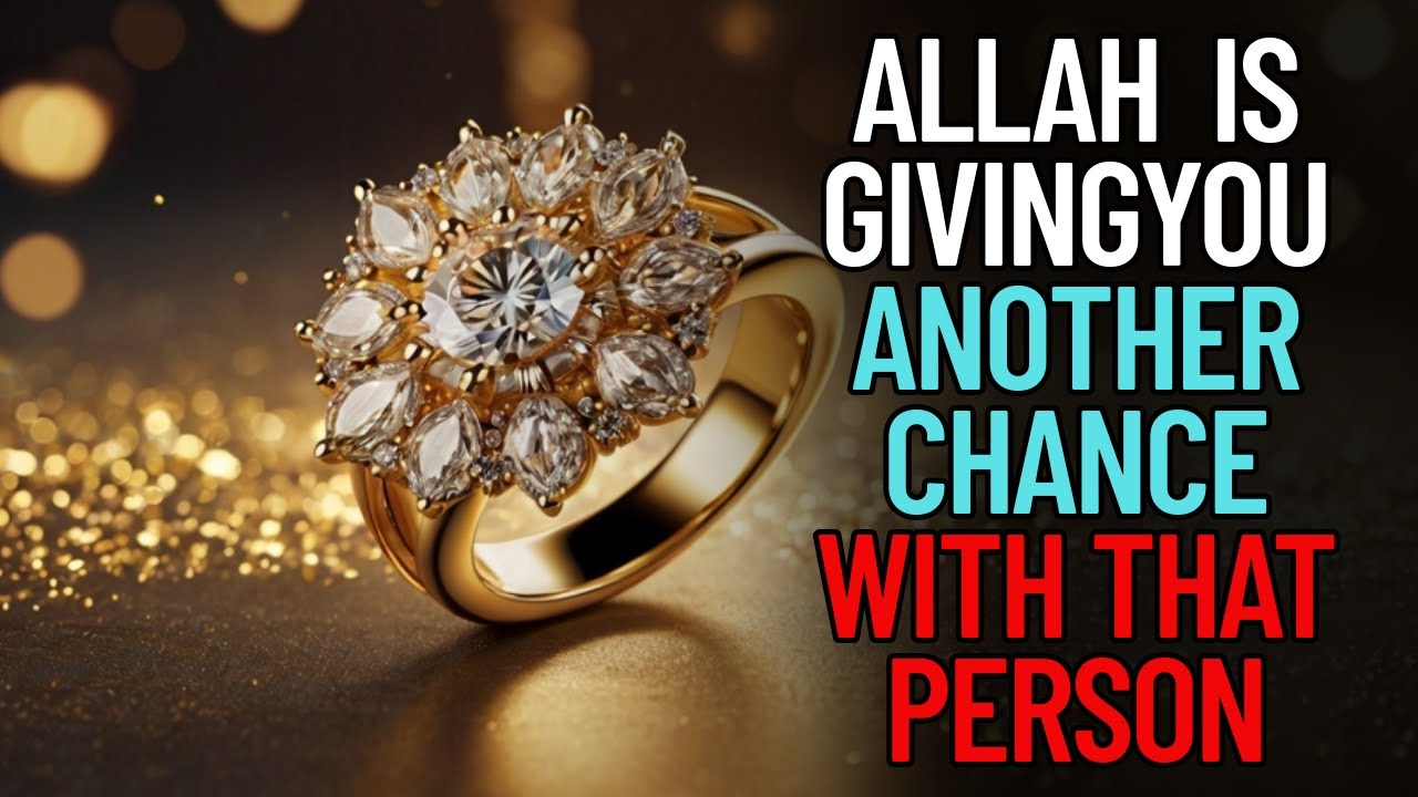 Allah Is Giving You Another Chance With That Person Watch for This Sign
