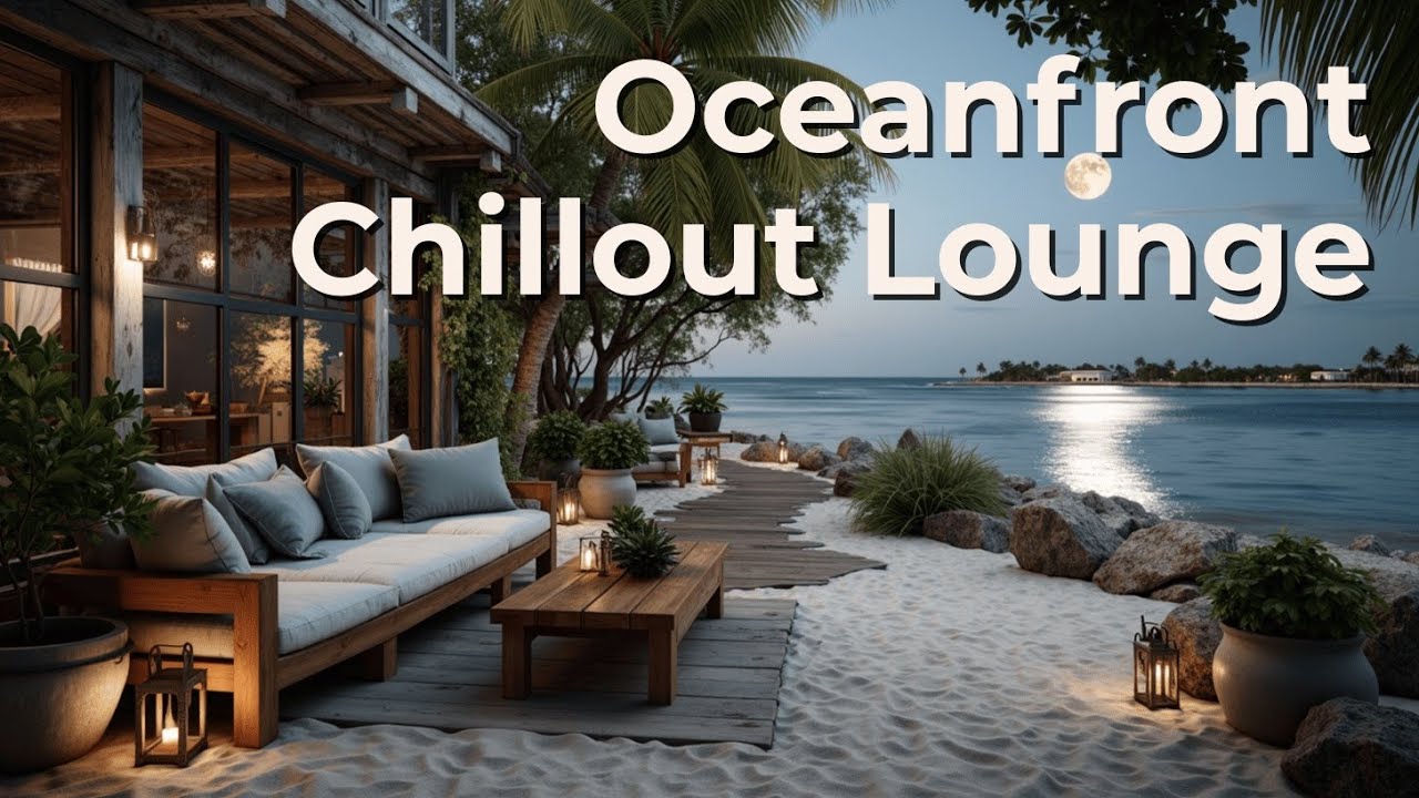 Oceanfront Chillout Lounge Music for Ultimate Relaxation ~ Beach Vibes