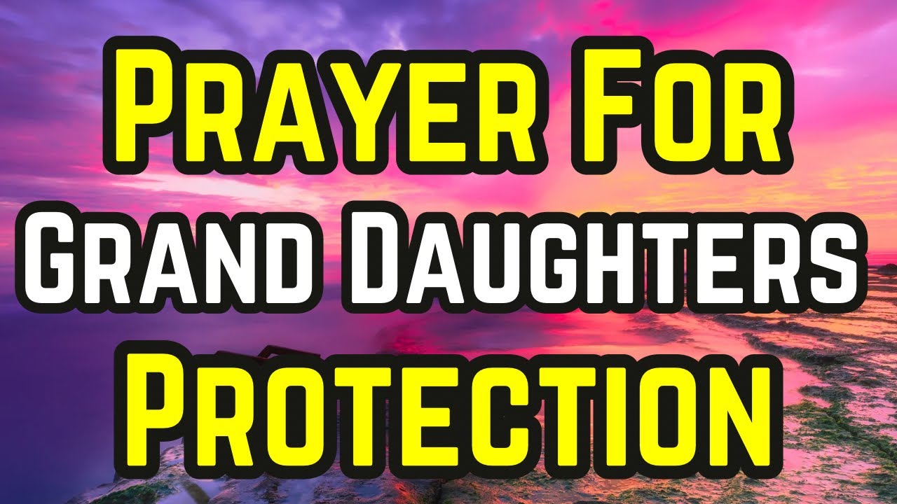 Lord, thank you for protecting my sweet grand daughter | Prayer For Grand Daughters Protection