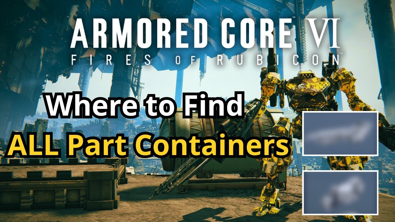 Armored Core 6 - All Secret Part Containers: Where to Find All Parts (NG, With Timestamps)