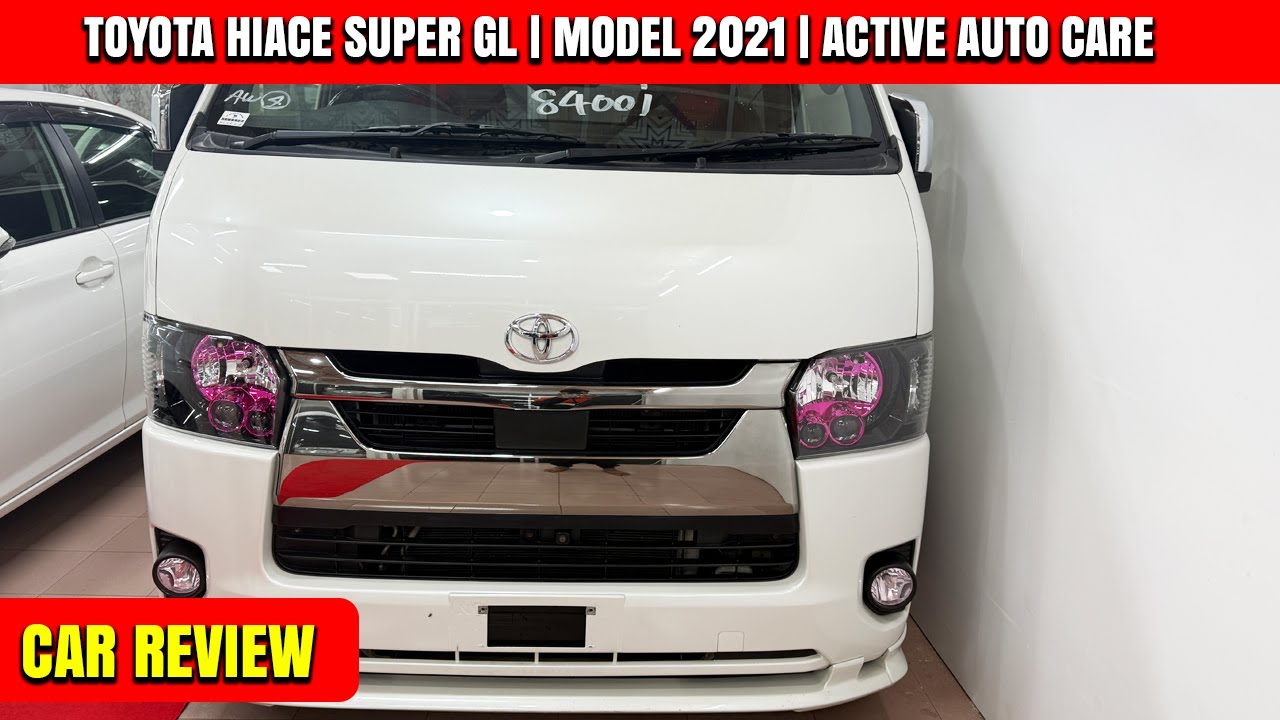 2021 Toyota Hiace Super GL Review | সেরা ফ্যামিলি মাইক্রোবাস | Active Auto Care