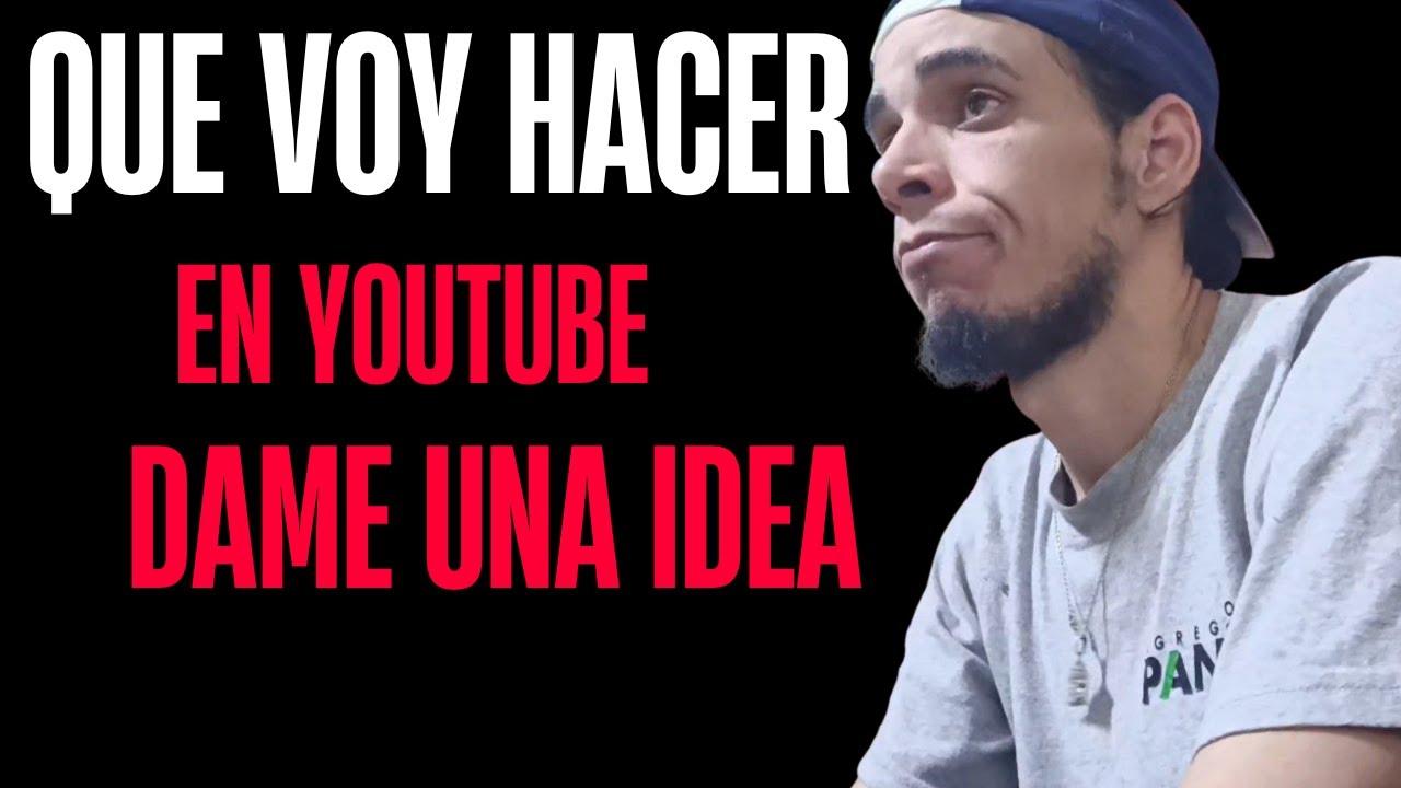 DAME UNA IDEA PARA GRBAR UN VIDEO EN YOUTUBE