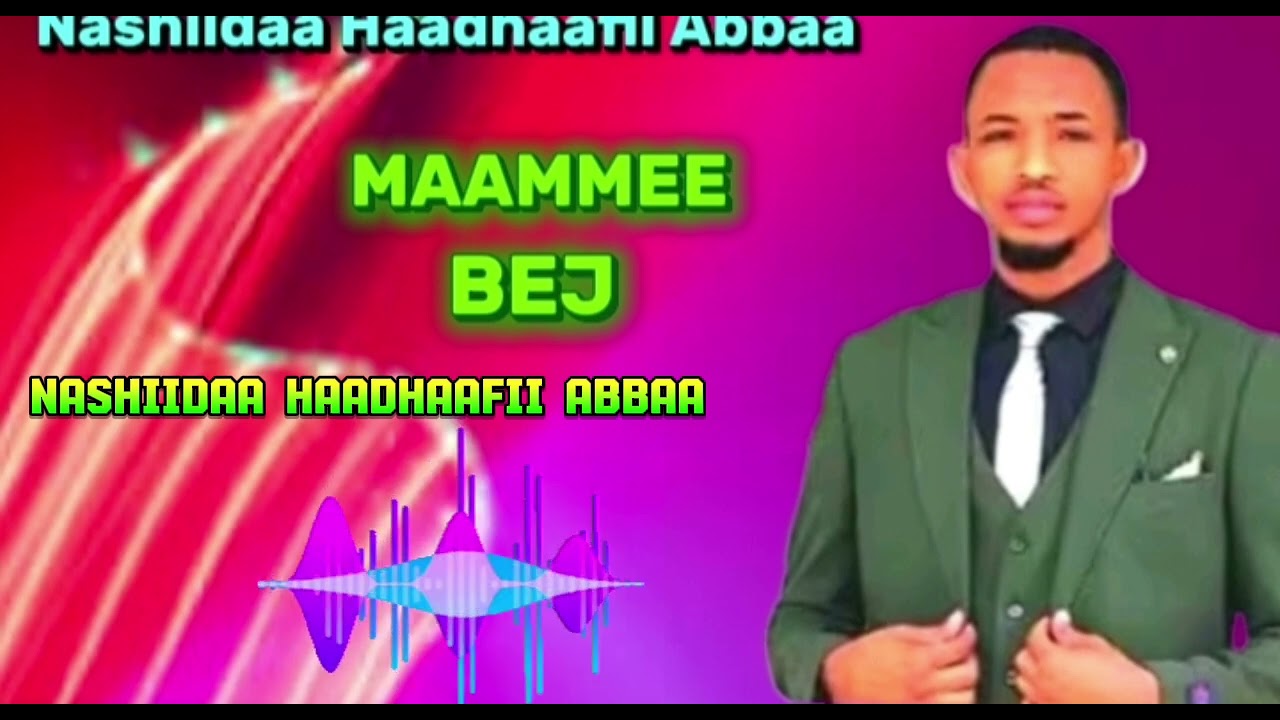 NASHIIDAA HAADHAAFII ABBAA MUNSHID MAAMMEE BEJ 