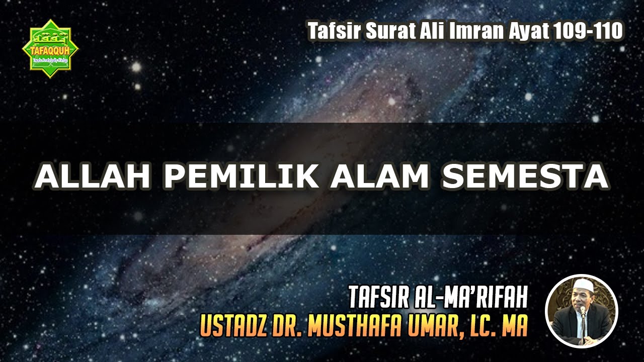 TAFSIR SURAT ALI IMRAN AYAT 109-110 | Ustadz Dr. Musthafa Umar, Lc. MA