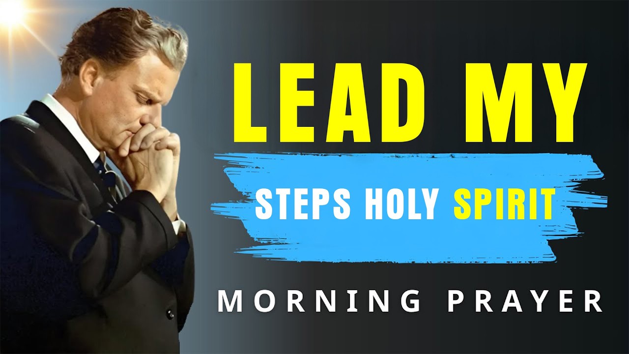 Holy Spirit, Lead Every Step Today - Powerful Morning Prayer  | Billy Graham
