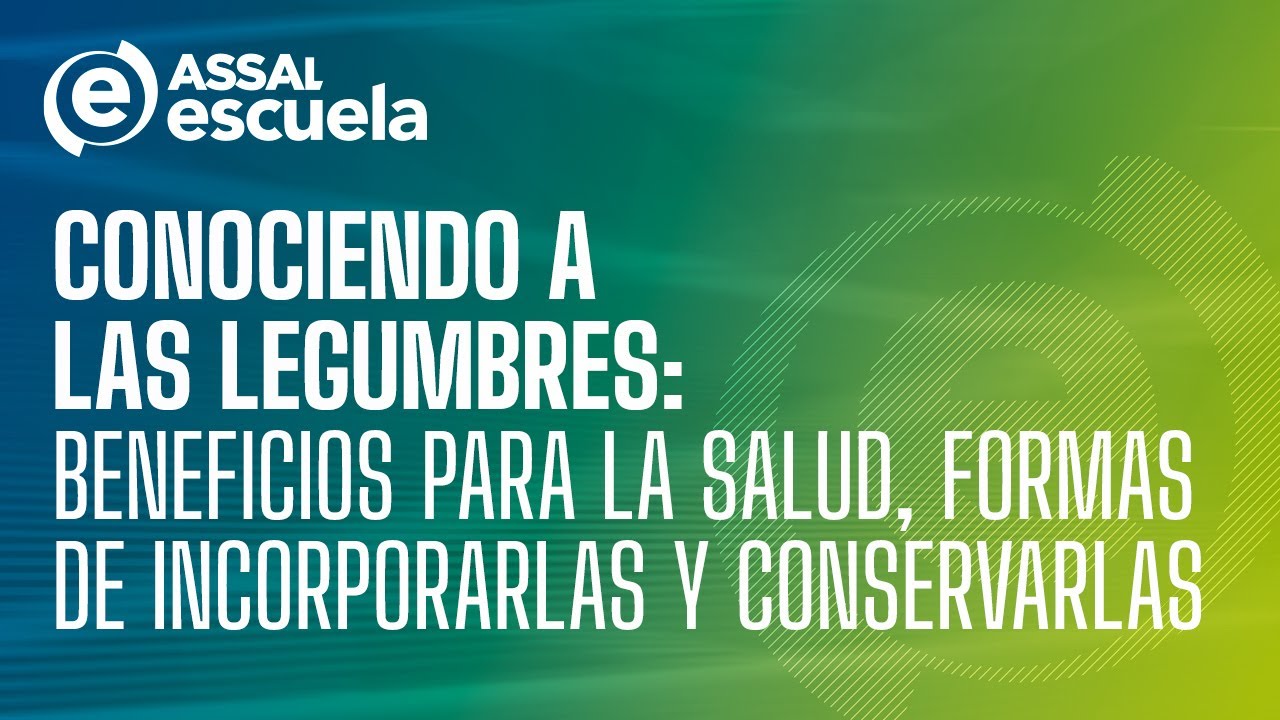 Conociendo a las legumbres: beneficios para la salud, formas de incorporarlas y conservarlas.