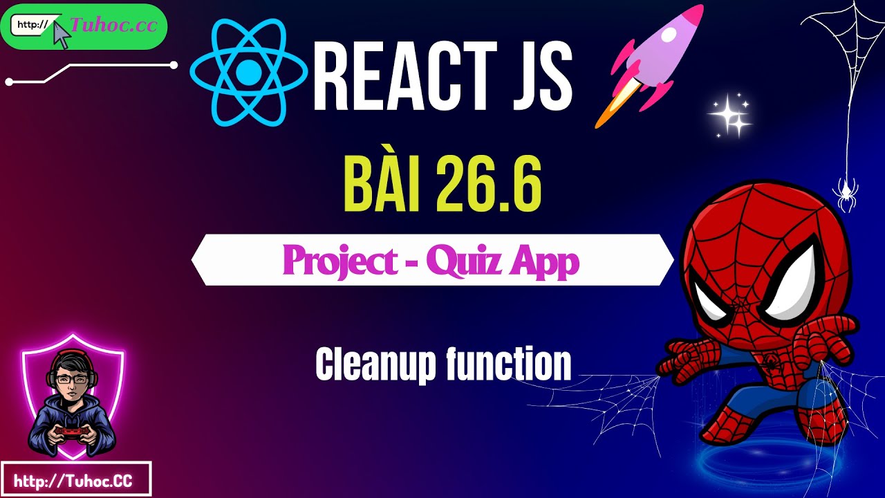 26.6. React JS Quiz App - Cleanup function ngăn lỗi logic và leak bộ nhớ