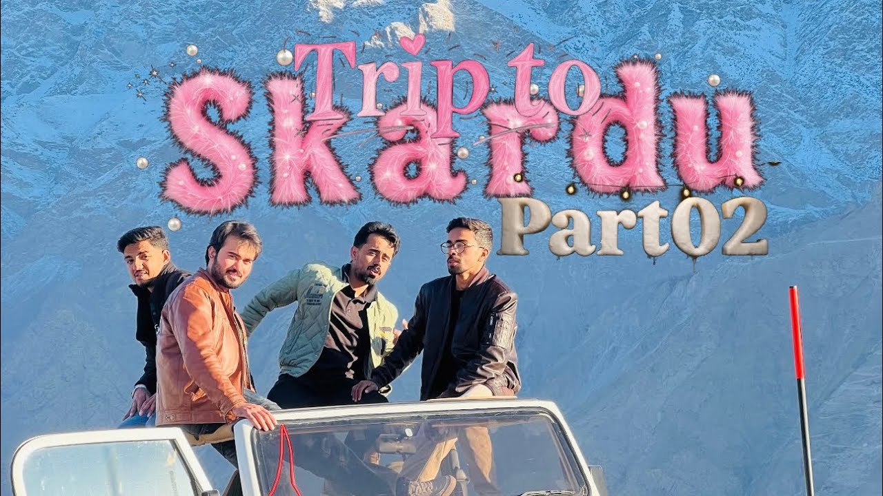 Trip To Skardu Part/02