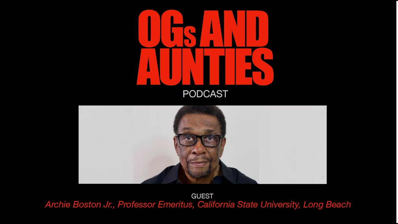 OGs AND AUNTIES with guest Dr. Archie Boston Jr.