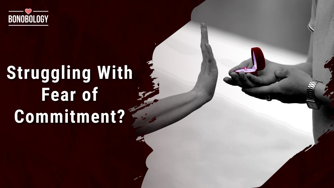 Understanding Commitment Phobia: Causes, Symptoms and Solutions | Jahnvi Patel x Bonobology