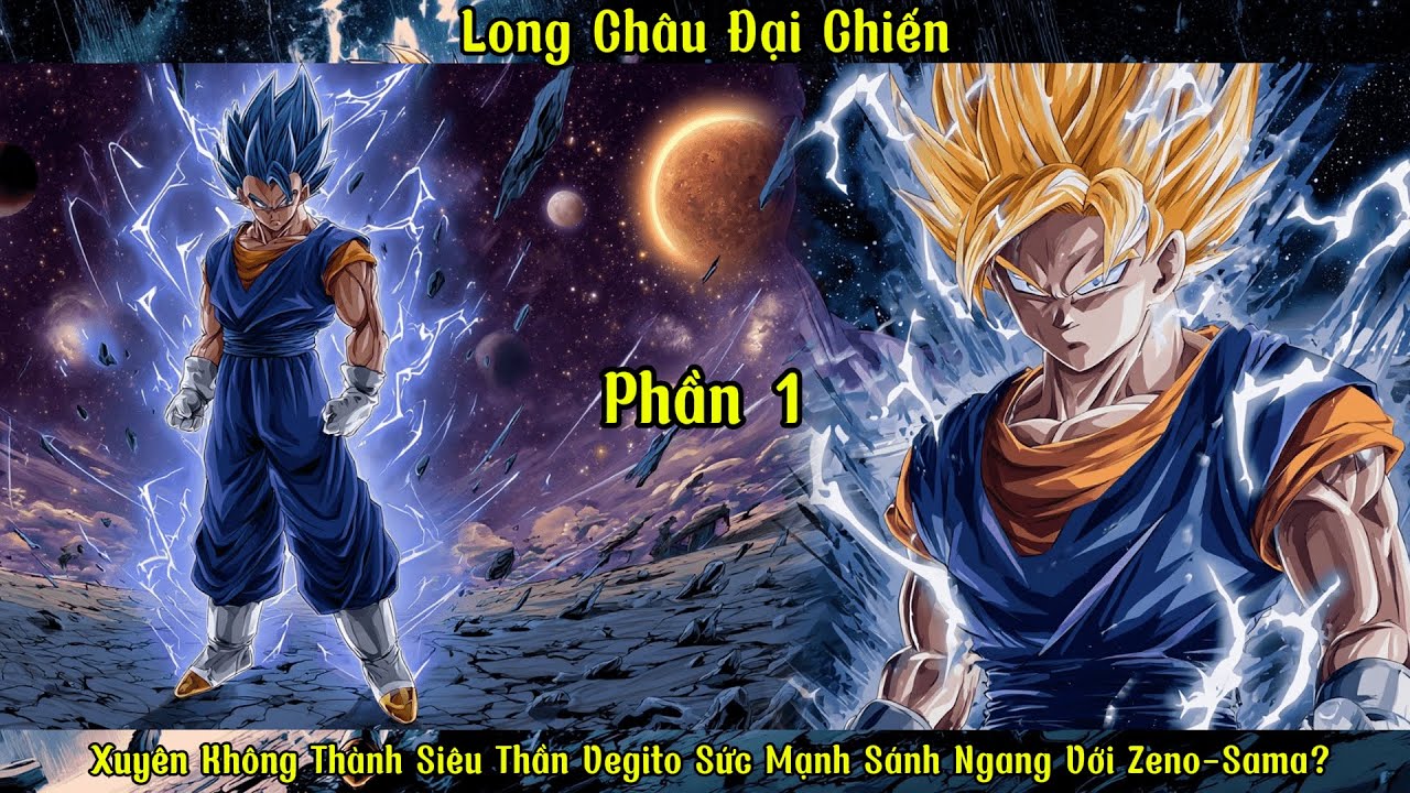 Long Châu Đại Chiến: Xuyên Không Thành Siêu Thần Vegito Sức Mạnh Sánh Ngang Với Zeno-Sama? |P1
