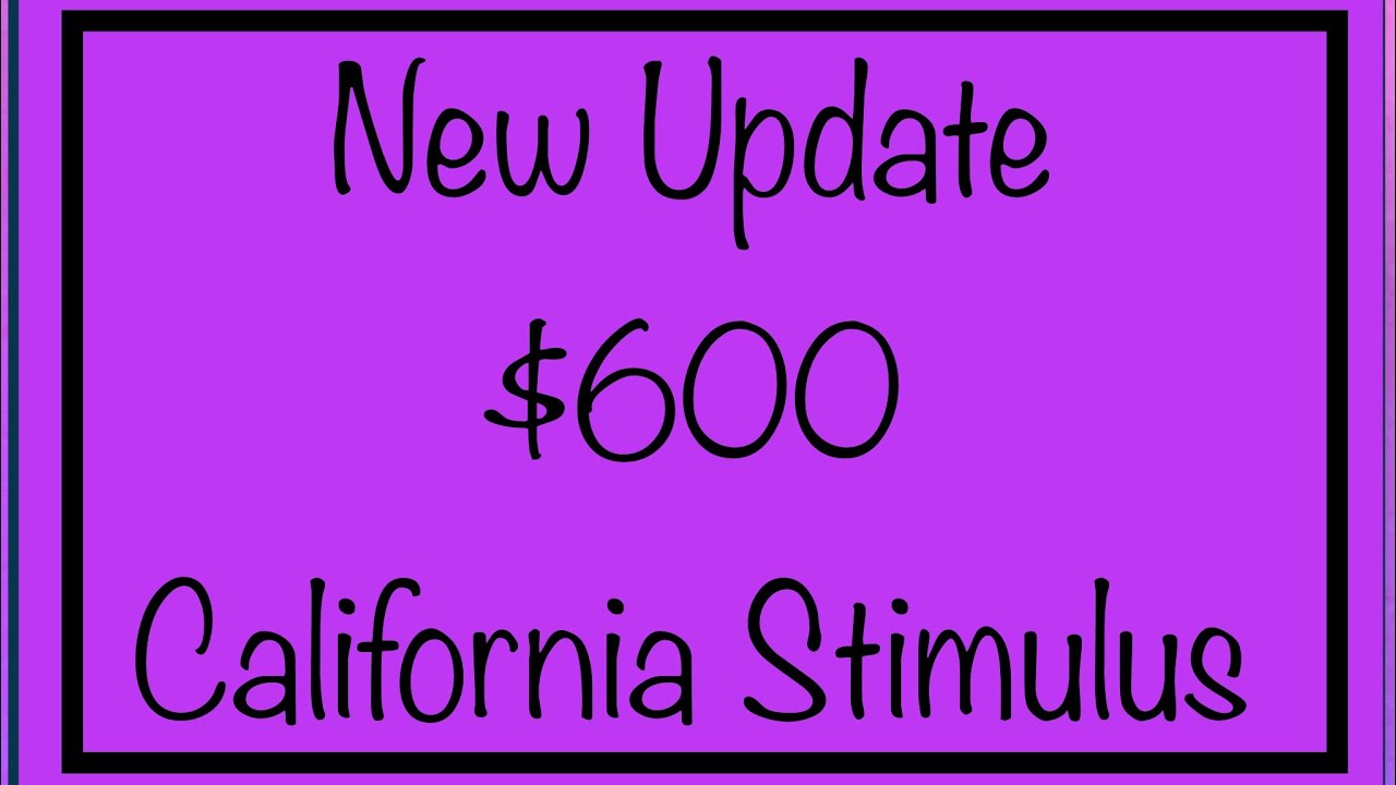 New Update - California $600 Stimulus Check