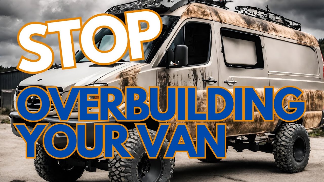 STOP Overbuilding Your Sprinter Van! Top Van Build Mistakes to Avoid for Adventure Van Life