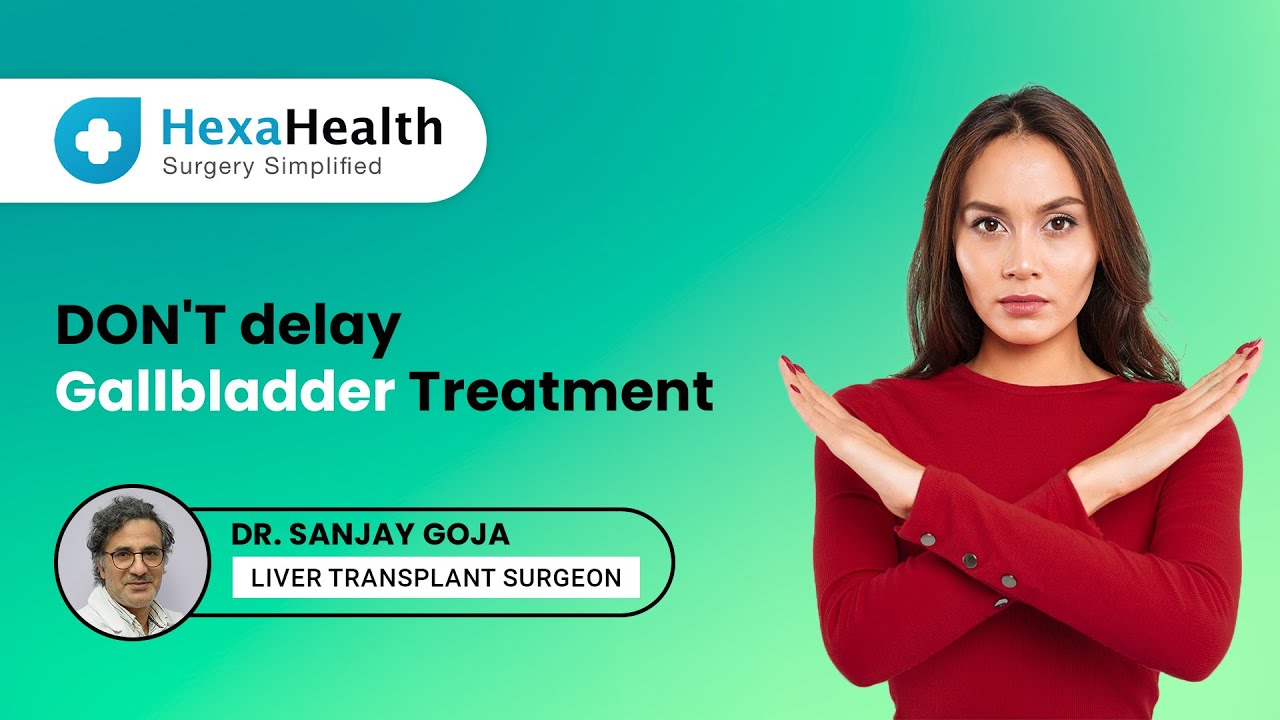 Why Treatment for Gallbladder Cancer Should not be Delayed? ||HexaHealth Expert