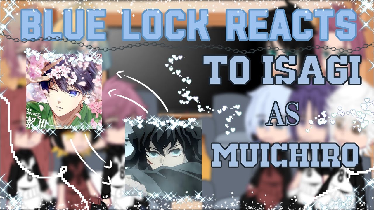 blue lock characters reacts to isagi as muichiro - short