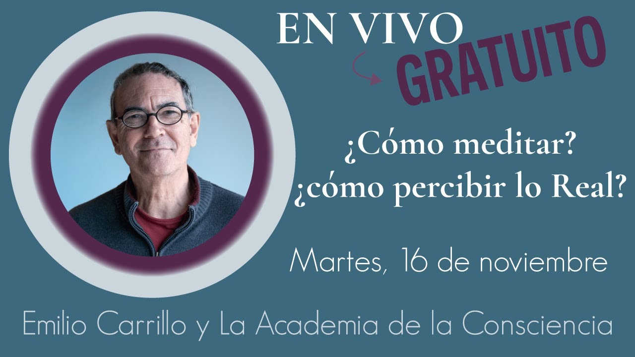 ¿Cómo meditar? ¿Cómo percibir lo real? Emilio Carrillo.