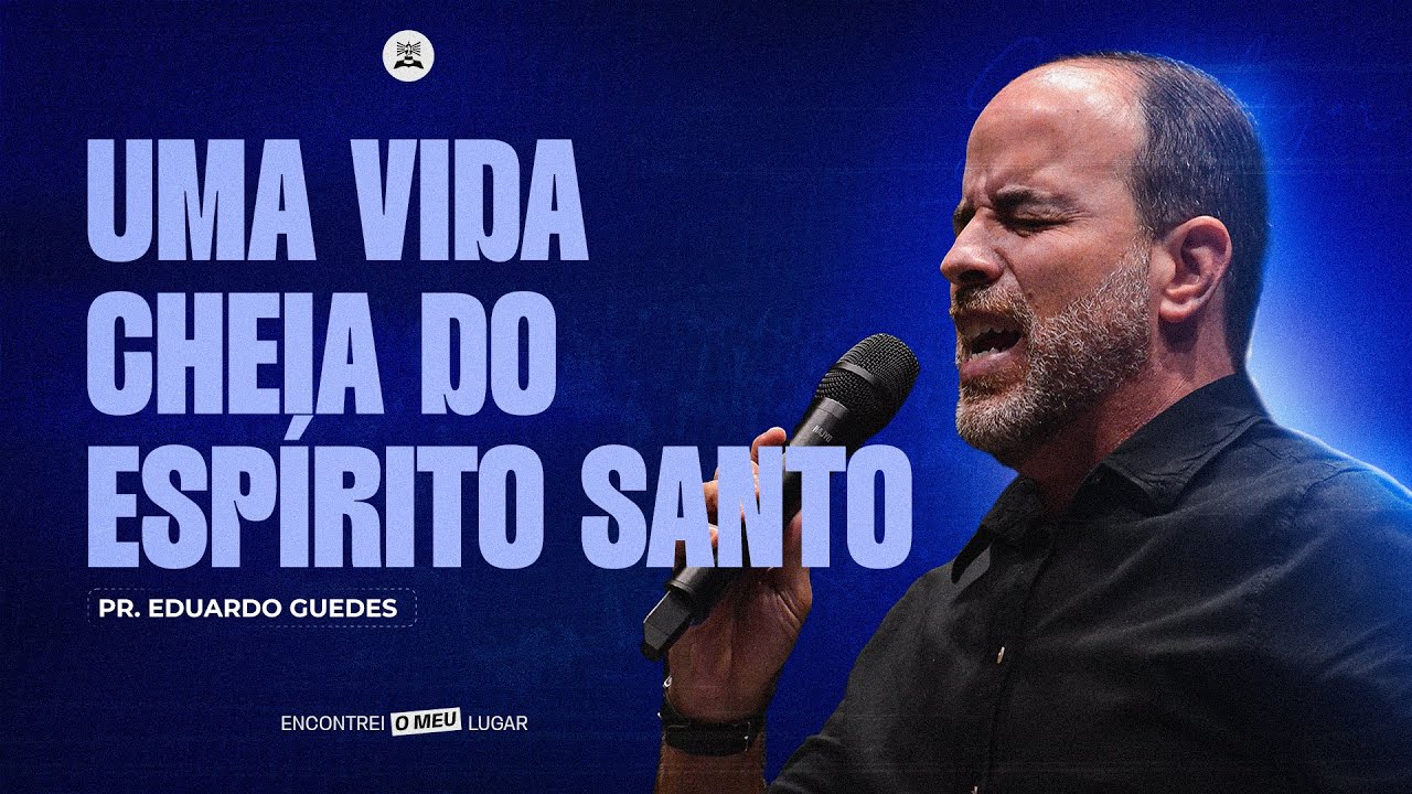 UMA VIDA CHEIA DO ESPÍRITO SANTO - PR. EDUARDO GUEDES
