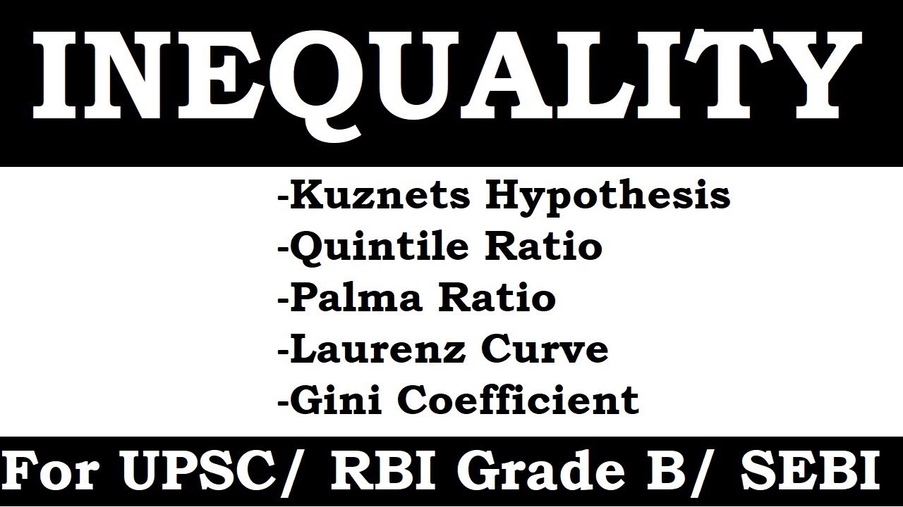 Kuznets hypothesis, Income Quintile Ratio, Palma Ratio,  Gini Coefficient, Lorenz curve