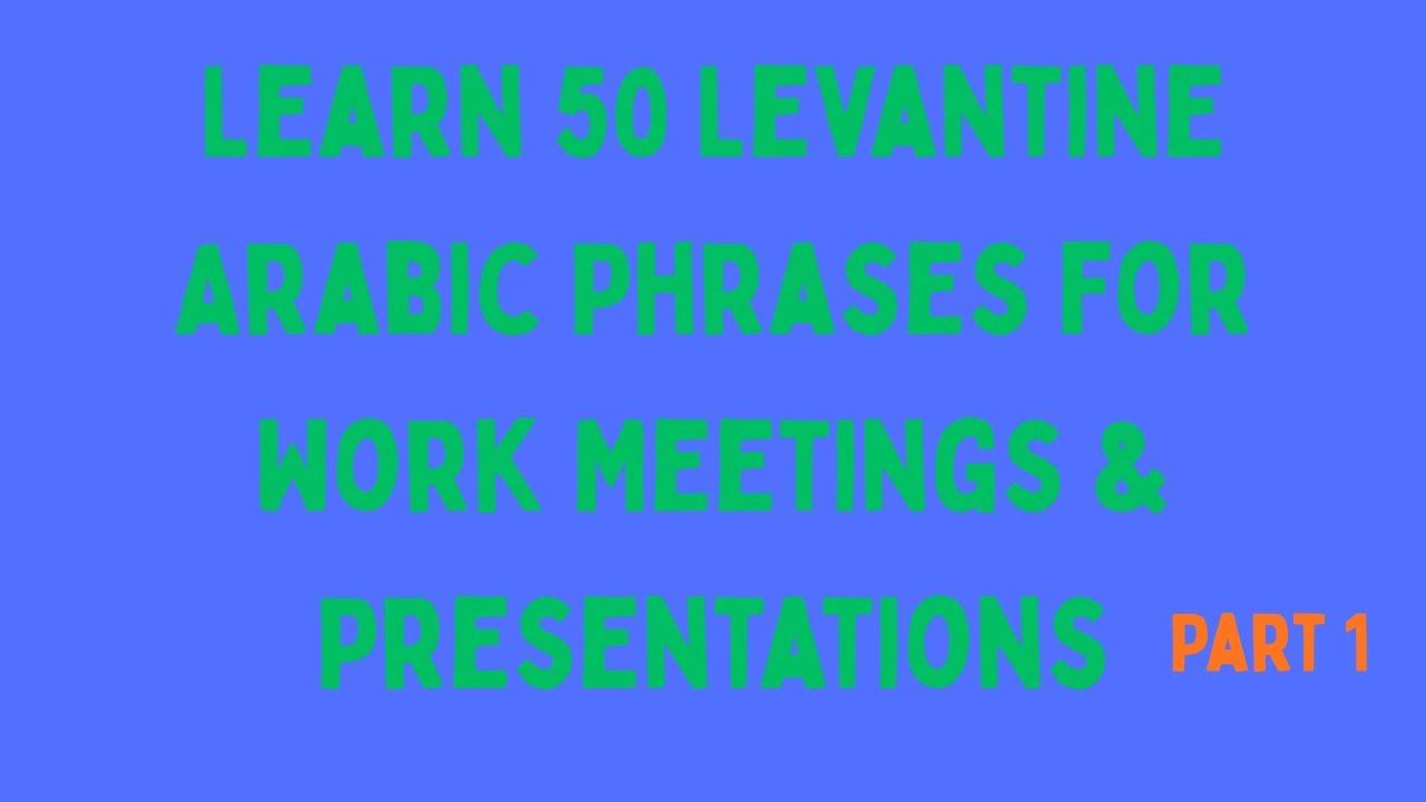 Learn 50 Levantine Arabic Phrases for Work Meetings & Presentations