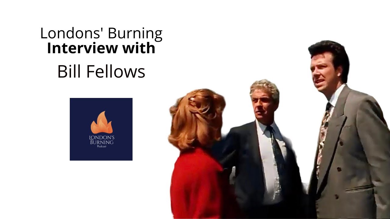 London's Burning Interview with Bill Fellows