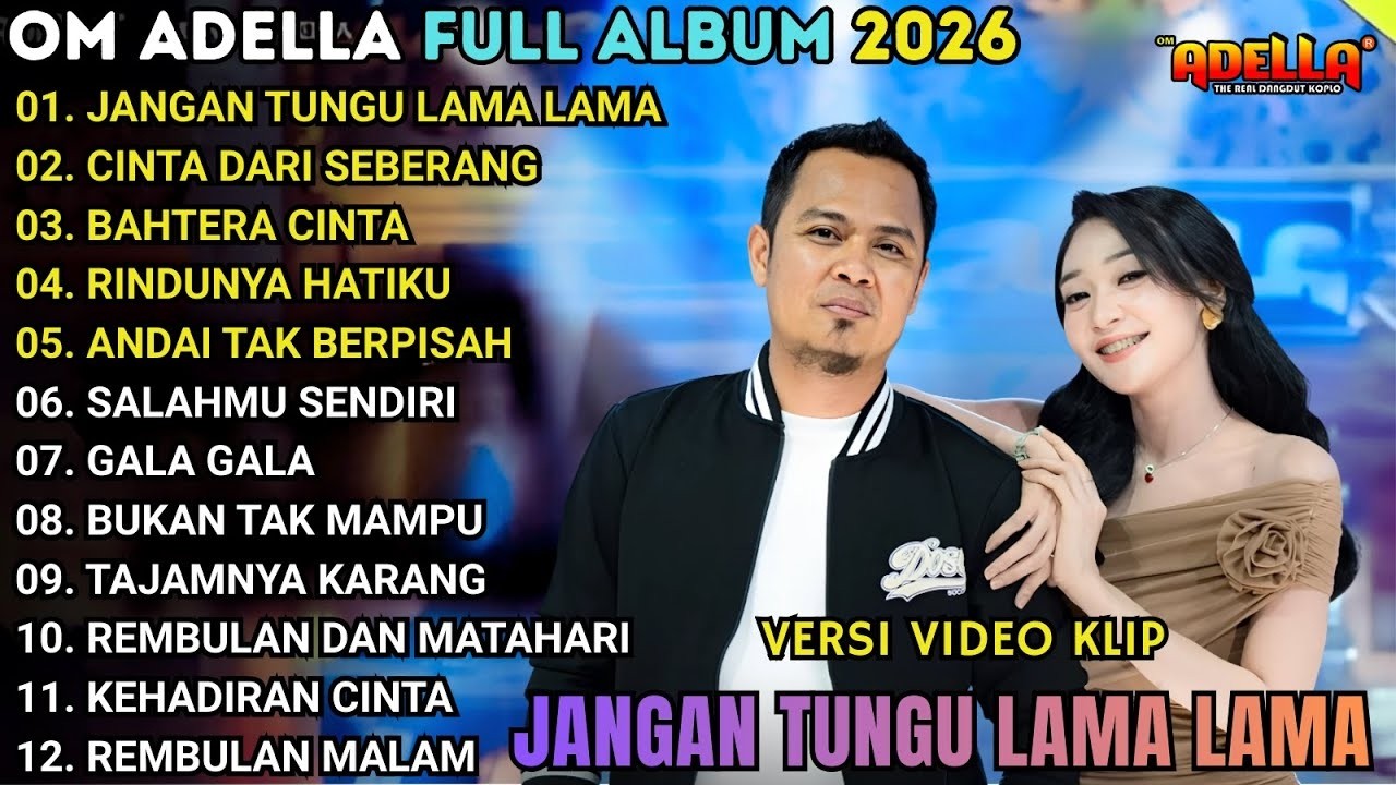 JANGAN TUNGGU LAMA LAMA - CINTA DARI SEBERANG - BAHTERA CINTA \\ TERBARU OM ADELLA FULL ALBUM 2026