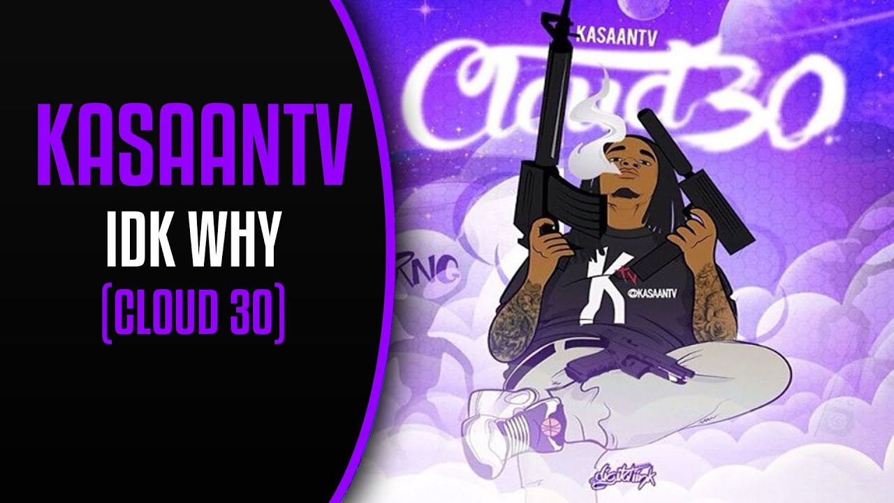 KasaanTv - IDK WHY