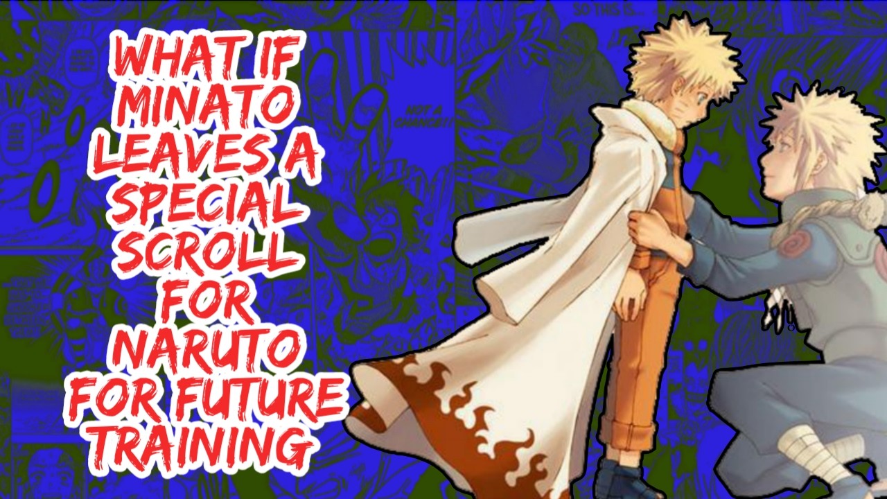 What if Minato leaves A Special Scroll For Naruto For Future Training | Part 1